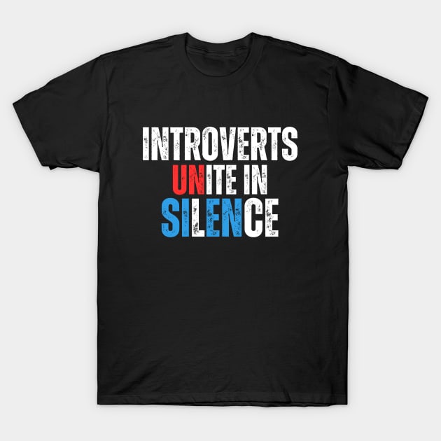 Introverts Unite in Silence T-Shirt by Say What You Mean Gifts